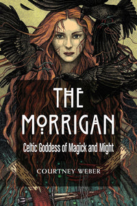 The Morrigan: Celtic Goddess of Magick and Might by Courtney Weber (Paperback)